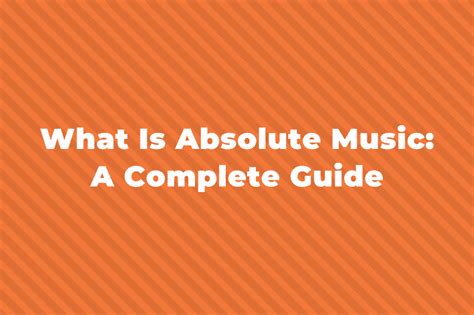 What Is Absolute Music? And Its Multifaceted Nature