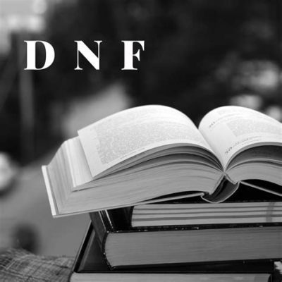 What Is DNF in Books: An Exploration of the Phenomenon